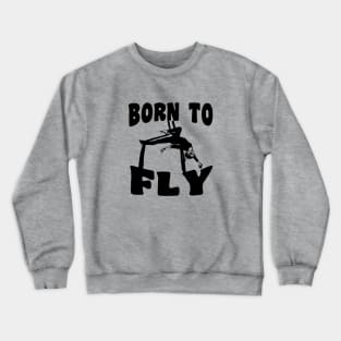 Born To Fly - Aerialist, Acrobat Crewneck Sweatshirt